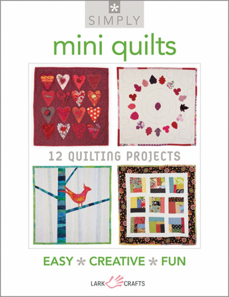 Simply Mini Quilts: 12 Quilting Projects