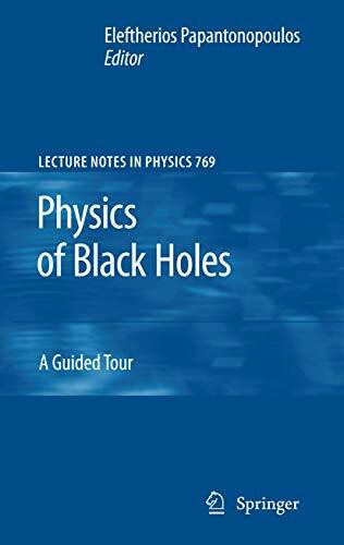 Physics of Black Holes: A Guided Tour (Lecture Notes in Physics, 769, Band 769)
