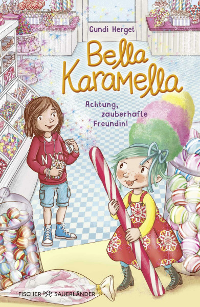 Bella Karamella – Achtung, zauberhafte Freundin!: Eine magische Freundschaftsgeschichte ab 8 voller Witz und Empathie