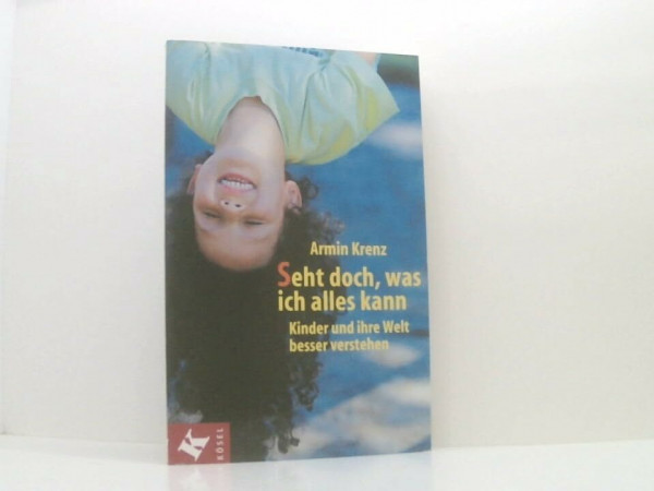 Seht doch, was ich alles kann!. Kinder und ihre Welt besser verstehen
