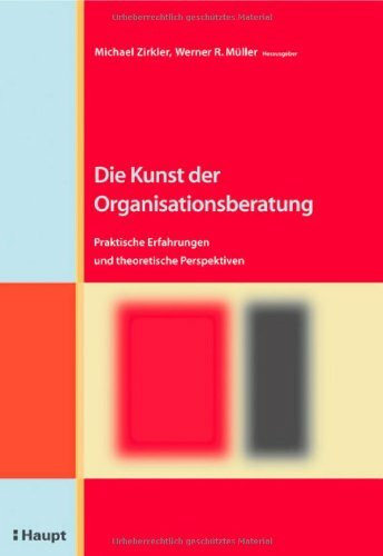 Die Kunst der Organisationsberatung: Praktisch Erfahrungen und theoretische Perspektiven