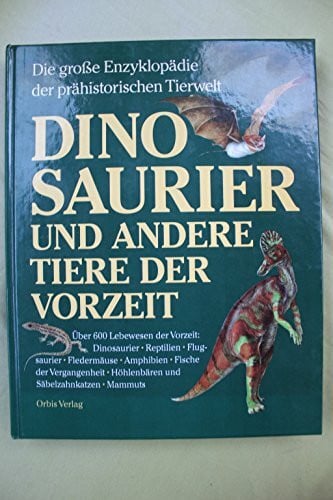 Dinosaurier und andere Tiere der Vorzeit. Sonderausgabe. Die grosse Enzyklopädie der prähistorischen Tierwelt