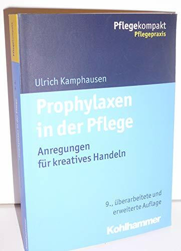 Prophylaxen in der Pflege: Anregungen für kreatives Handeln (Pflegekompakt)