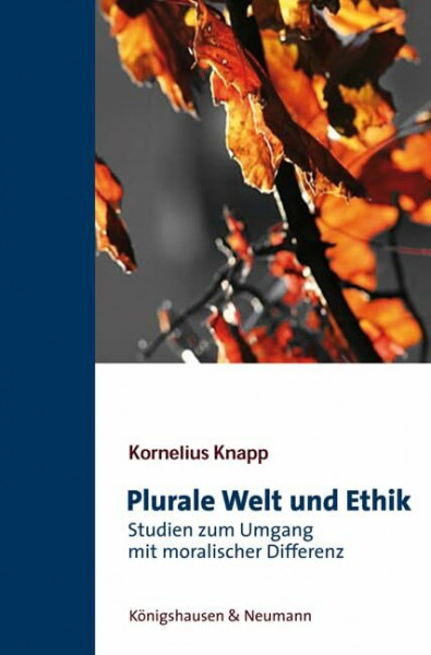 Plurale Welt und Ethik: Studien zum Umgang mit moralischer Differenz (Epistemata - Würzburger wissenschaftliche Schriften. Reihe Philosophie)