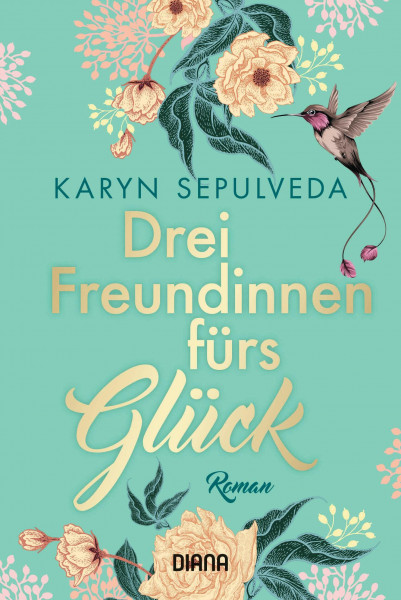 Drei Freundinnen fürs Glück: Roman