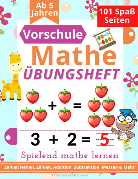 Vorschule Übungsheft Mathe: Spielend einfach Mathe lernen: Vorschulhefte für Kleinkinder, Kinder im Vorschulalter und Kindergarten. Zahlen schreiben ... & Mehr (Vorschule Übungshefte ab 5 Jahren)