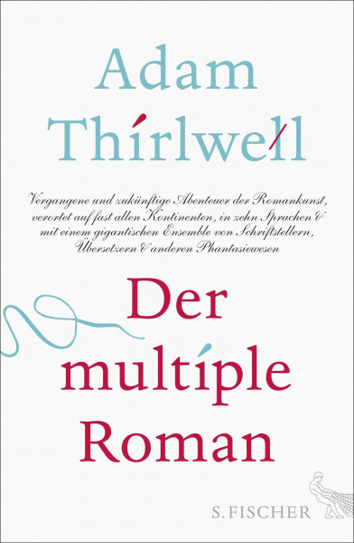 Der multiple Roman: Vergangene und zukünftige Abenteuer der Romankunst, verortet auf fast allen Kontinenten, in zehn Sprachen & mit einem gigantischen ... Übersetzern & anderen Phantasiewesen