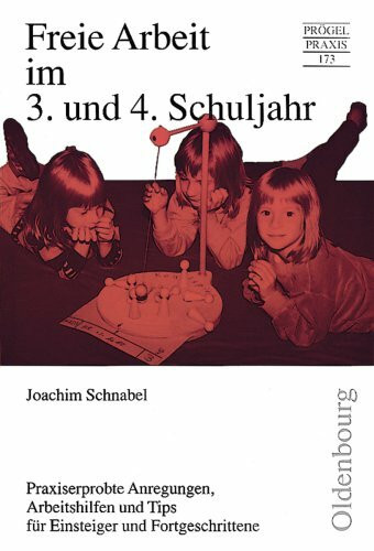 Freiarbeit im 3./4. Schuljahr: Praxiserprobte Anregungen, Arbeitshilfen und Tipps für Einsteiger und Fortgeschrittene