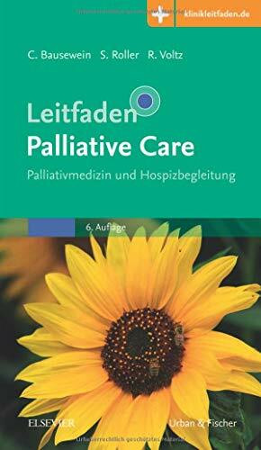 Leitfaden Palliative Care: Palliativmedizin und Hospizbegleitung - Mit Zugang zur Medizinwelt (Klinikleitfaden)