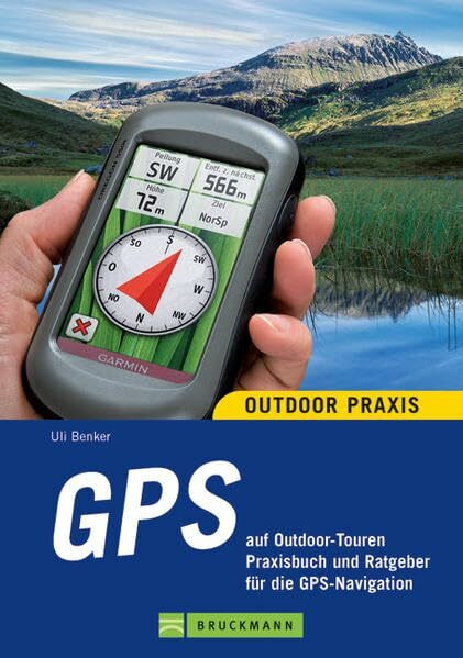 GPS auf Outdoor-Touren: Praxisbuch und Ratgeber für die GPS-Navigation