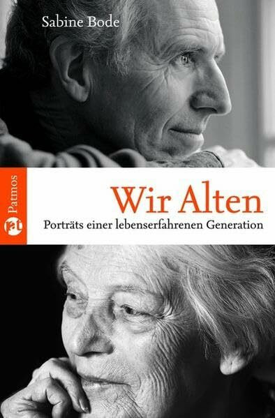 Wir Alten: Porträts einer lebenserfahrenen Generation