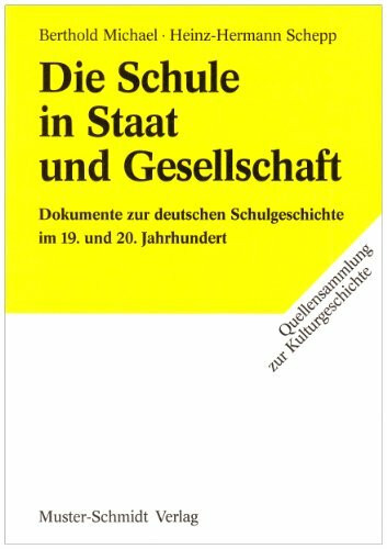 Die Schule in Staat und Gesellschaft: Dokumente zur deutschen Schulgeschichte im 19. und 20. Jahrhundert (Quellensammlung zur Kulturgeschichte)