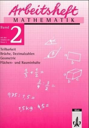 Arbeitsheft Mathematik, Neubearbeitung, Bd.2, Teilbarkeit, Brüche, Dezimalzahlen, Geometrie, Flächen- und Rauminhalte, EURO