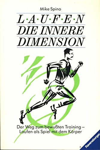Laufen. Die innere Dimension: Der Weg zum bewussten Training. Laufen ist mehr als Jogging