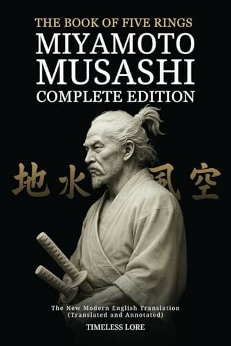 The Book of Five Rings by Miyamoto Musashi - Complete Edition: The New Modern English Translation (Translated and Annotated)