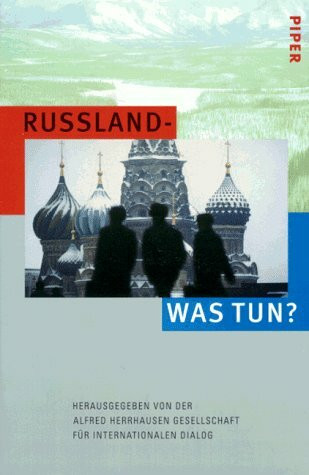 Russland – was tun?: Hrsg. v. d. Alfred Herrhausen Gesellschaft f. internat. Dialog.