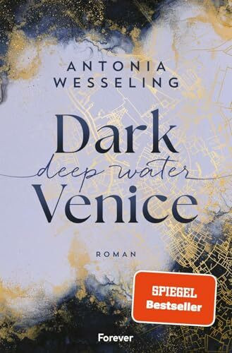 Dark Venice. Deep Water: Roman | Der fulminante Auftakt zur Dark-Venice-Reihe von Bestsellerautorin Antonia Wesseling