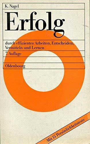 Erfolg: Durch effizientes Arbeiten, Entscheiden, Vermitteln und Lernen