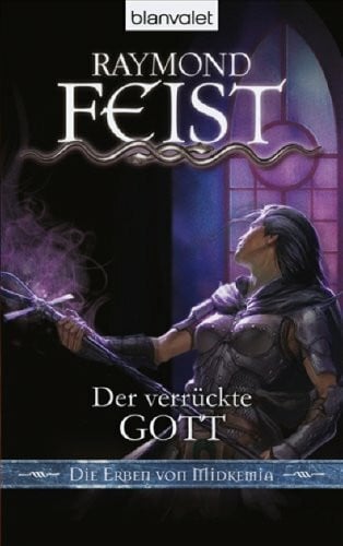 Die Erben von Midkemia 6: Der verrückte Gott: Deutsche Erstausgabe