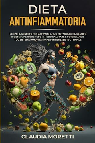 Dieta Antinfiammatoria: Scopri il segreto per attivare il tuo metabolismo, gestire i FODMAP, perdere peso in modo salutare e potenziare il tuo sistema immunitario per un benessere ottimale.