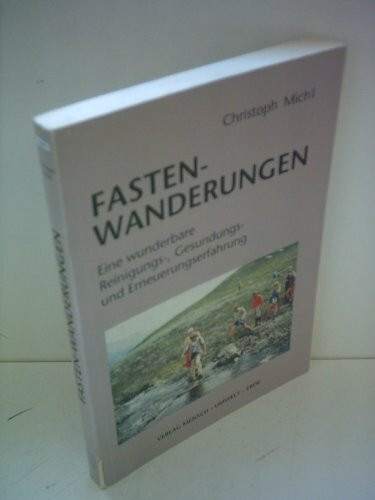 Fasten-Wanderungen. Eine wunderbare Reinigungs-, Gesundungs- und Erneuerungserfahrung