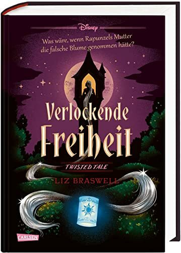 Disney. Twisted Tales: Verlockende Freiheit (Rapunzel): Was wäre, wenn Rapunzels Mutter die falsche Blume genommen hätte? | Der Märchen-Klassiker mal anders - für alle Fans der Villains-Bücher