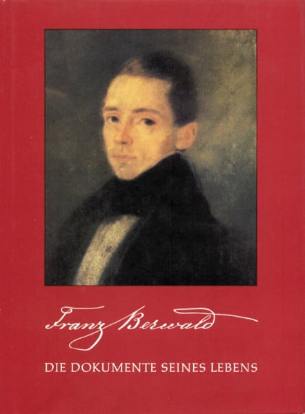 Die Dokumente seines Lebens (Franz Berwald Complete Works)