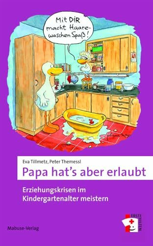 Papa hat's aber erlaubt. Erziehungskrisen im Kindergartenalter meistern (Erste Hilfen, Band 5)