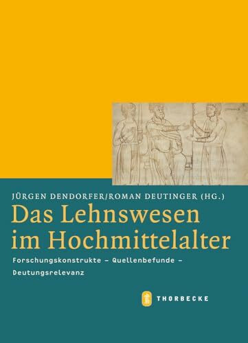 Das Lehnswesen im Hochmittelalter: Forschungskonstrukte - Quellenbefunde - Deutungsrelevanz (Mittelalter-Forschungen, Band 34)