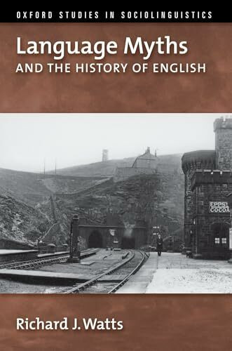 Language Myths and the History of English (Oxford Studies in Sociolinguistics)