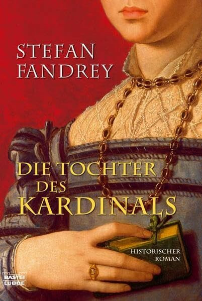 Die Tochter des Kardinals: Historischer Roman: Historischer Roman. Originalausgabe (Allgemeine Reihe. Bastei Lübbe Taschenbücher)