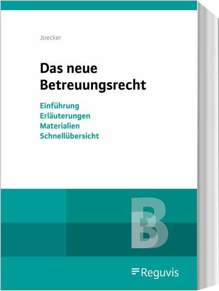 Das neue Betreuungsrecht: Einführung – Erläuterungen – Materialien – Schnellübersicht