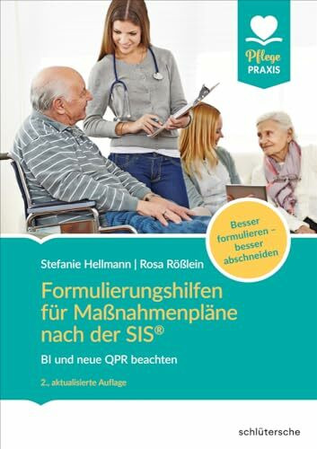 Formulierungshilfen für Maßnahmenpläne nach der SIS®: BI und neue QPR beachten. Besser formulieren - besser abschneiden (Pflege Praxis)