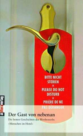 Der Gast von nebenan: Die besten Geschichten des Wettbewerbs "Menschen im Hotel"