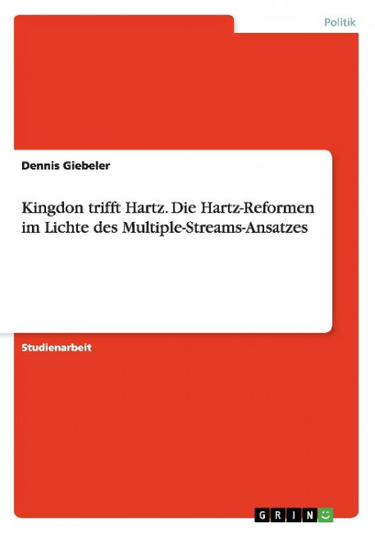 Kingdon trifft Hartz. Die Hartz-Reformen im Lichte des Multiple-Streams-Ansatzes