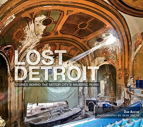 Lost Detroit: Stories Behind Motor City's Majestic Ruins