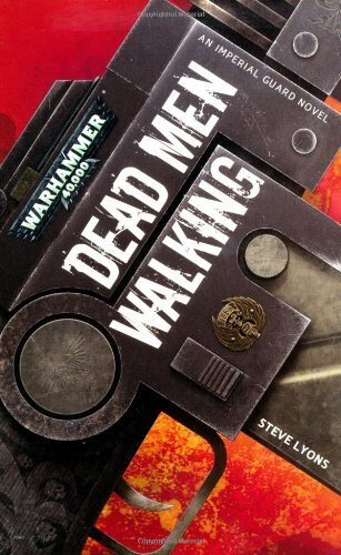 Warhammer 40.000 - Dead Men Walking: An Imperial Guard Novel