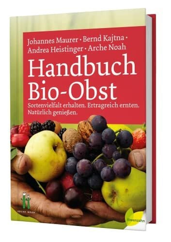 Handbuch Bio-Obst: Sortenvielfalt erhalten. Ertragreich ernten. Natürlich genießen