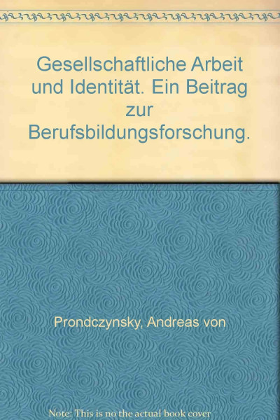 Gesellschaftliche Arbeit und Identität : e. Beitr. zur Berufsbildungsforschung.