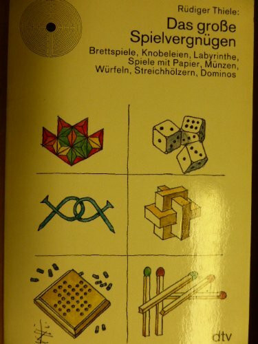 Das große Spielevergnügen: Brettspiele, Knobeleien, Labyrinthe, Spiele mit Papier, – Münzen, Würfeln, Streichhölzern, Dominos (dtv Literatur)