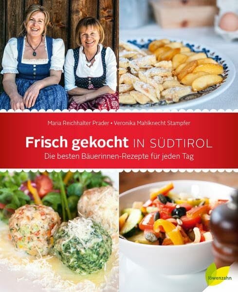 Frisch gekocht in Südtirol. Die besten Bäuerinnen-Rezepte für jeden Tag