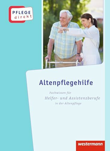 Pflege direkt: Altenpflegehilfe: Fachwissen für Helfer- und Assistenzberufe in der Altenpflege, Schülerband, 1. Auflage, 2013