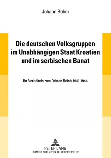 Die deutschen Volksgruppen im Unabhängigen Staat Kroatien und im serbischen Banat