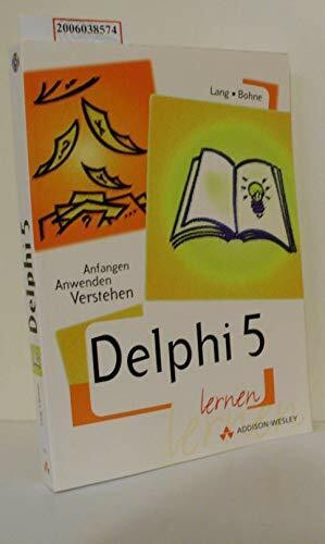 Delphi 5 lernen . Anfangen, anwenden, verstehen