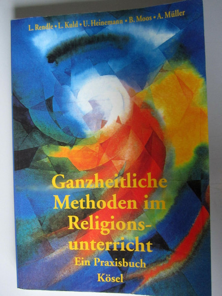 Ganzheitliche Methoden im Religionsunterricht: Ein Praxisbuch