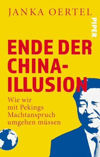 Ende der China-Illusion: Wie wir mit Pekings Machtanspruch umgehen müssen | Faktenreiche Analysen zu Chinas Machtanspruch und den geopolitischen Spannungen, die Europa stark beeinflussen.