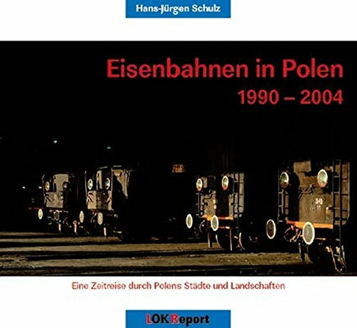 Eisenbahnen in Polen 1990-2004: Eine Zeitreise durch Polens Städte und Landschaften