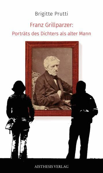 Franz Grillparzer: Porträts des Dichters als alter Mann