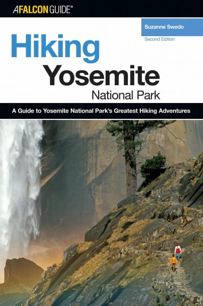 FalconGuide Hiking Yosemite National Park: A Guide To Yosemite National Park's Greatest Hiking Adventures (Falcon Guides)