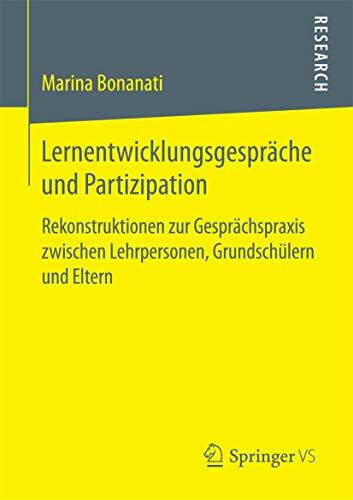 Lernentwicklungsgespräche und Partizipation: Rekonstruktionen zur Gesprächspraxis zwischen Lehrpersonen, Grundschülern und Eltern